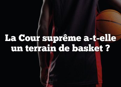 La Cour suprême a-t-elle un terrain de basket ?